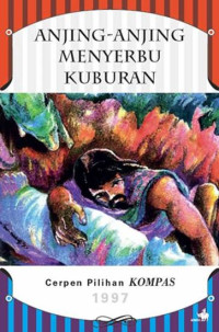 Image of Cerpen Pilihan Kompas 1997-Anjing-Anjing Menyerbu Kuburan